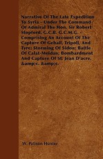 Narrative of the Late Expedition to Syria - Under the Command of Admiral the Hon. Sir Robert Stopford, G.C.B. G.C.M.G.