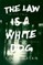 Law Is a White Dog