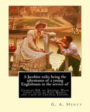 A Jacobite exile; being the adventures of a young Englishman in the service of