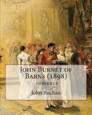 John Burnet of Barns (1898), by John Buchan (romance)