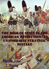 Role Of Spain In The American Revolution: An Unavoidable Strategic Mistake