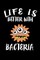 Life Is Better With Bacteria