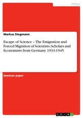 Escape of Science - The Emigration and Forced Migration of Scientists, Scholars and Economists from Germany 1933-1945