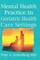 Mental Health Practice in Geriatric Health Care Settings