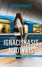 Ignaciškasis nuotykis. Šv. Ignaco dvasinių pratybų patirtis kasdieniame gyvenime