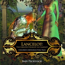 Lancelot: The Greatest Knight in Camelot | Children's Arthurian Folk Tales