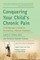 Conquering Your Child's Chronic Pain