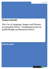 The Use of Language, Images and Themes in Australian Poetry - Examining poems by Judith Wright and Kenneth Slessor