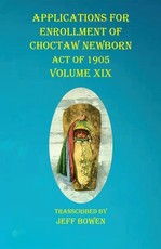 Applications For Enrollment of Choctaw Newborn Act of 1905 Volume XIX