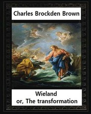 Wieland; or, the Transformation, by Charles Brockden Brown