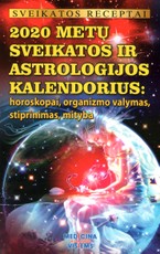 2020 metų sveikatos ir astrologijos kalendorius: horoskopai, organizmo valymas, stiprinimas, mityba