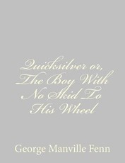 Quicksilver or, The Boy With No Skid To His Wheel
