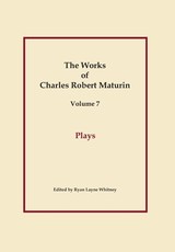 Plays, Works of Charles Robert Maturin, Vol. 7
