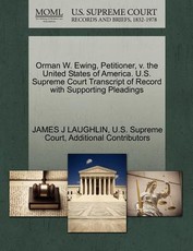 Orman W. Ewing, Petitioner, V. the United States of America. U.S. Supreme Court Transcript of Record with Supporting Pleadings