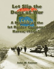 Let Slip the Dogs of War: A Memoir of the 1st Raider Company, Korea, 1950-51