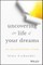 Uncovering the Life of Your Dreams