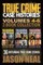 True Crime Case Histories - (Books 4, 5, & 6)