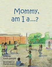 Mommy, am I a ....?