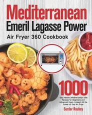 Mediterranean Emeril Lagasse Power Air Fryer 360 Cookbook