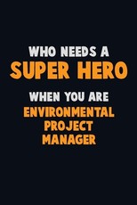Who Need A SUPER HERO, When You Are Environmental Project Manager