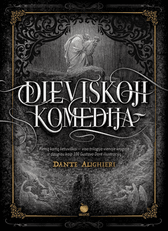 DIEVIŠKOJI KOMEDIJA. Klasikinės literatūros šedevras, atskleidžiantis žmogaus būties esmę, su nepakartojamomis Dore iliustracijomis