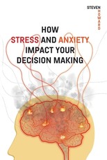 How Stress and Anxiety Impact Your Decision Making