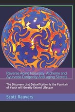 Reverse Aging Naturally. Alchemy and Ayurveda Longevity Anti-Aging Secrets