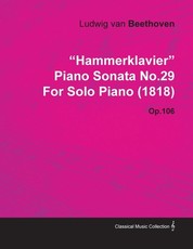 Hammerklavier - Piano Sonata No. 29 - Op. 106 - For Solo Piano (1818);With a Biography by Joseph Otten