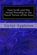 Tom Swift and His Aerial Warship or the Naval Terror of the Seas