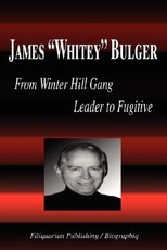 James Whitey Bulger - From Winter Hill Gang Leader to Fugitive (Biography)