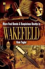 More Foul Deeds & Suspicious Deaths in Wakefield