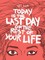Today is the Last Day of the Rest of Your Life