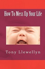 How To Mess Up Your Life