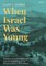 When Israel Was Young