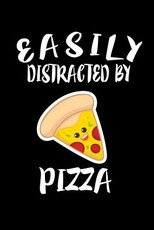 Easily Distracted By Pizza
