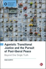 Agonistic Transitional Justice and the Pursuit of Post-Liberal Peace