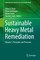 Sustainable Heavy Metal Remediation
