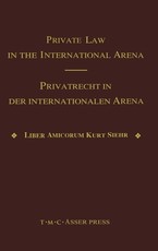 Private Law in the International Arena: From National Conflict Rules Towards Harmonization and Unification - Liber Amicorum Kurt Siehr