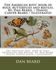 The American boys' book of bugs, butterflies and beetles. By