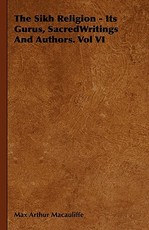The Sikh Religion - Its Gurus, SacredWritings And Authors. Vol VI