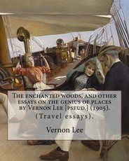 The enchanted woods, and other essays on the genius of places by Vernon Lee [pseud.] (1905). By