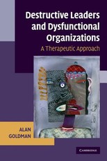 Destructive Leaders and Dysfunctional Organizations