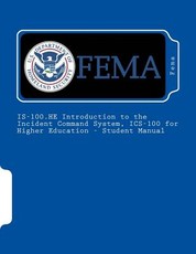 IS-100.HE Introduction to the Incident Command System, ICS-100 for Higher Education - Student Manual