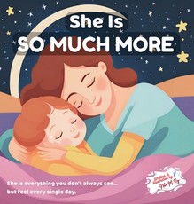 She Is So Much More - Celebrating All She Is