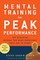 Mental Training for Peak Performance: Top Athletes Reveal the Mind Exercises They Use to Excel