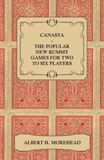 Canasta - The Popular New Rummy Games for Two to Six Players - How to Play, the Complete Official Rules and Full Instructions on How to Play Well and Win