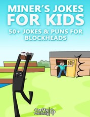 Miner's Jokes for Kids - 50+ Jokes & Puns for Blockheads: (An Unofficial Funny Minecraft Book)