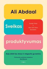 SVEIKAS PRODUKTYVUMAS. Kaip dirbti be streso ir mėgautis gyvenimu