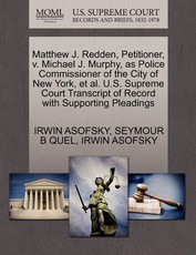 Matthew J. Redden, Petitioner, V. Michael J. Murphy, as Police Commissioner of the City of New York, et al. U.S. Supreme Court Transcript of Record with Supporting Pleadings