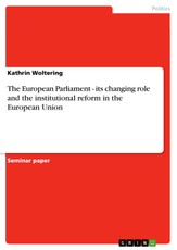 The European Parliament - its changing role and the institutional reform in the European Union